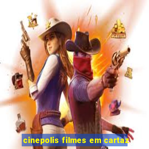 cinepolis filmes em cartaz